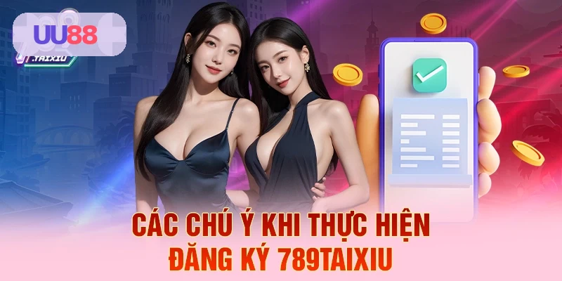 C&aacute;c ch&uacute; &yacute; khi thực hiện đăng k&yacute; UU88