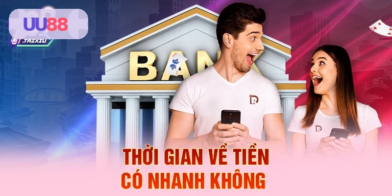 Thời gian về tiền c&oacute; nhanh kh&ocirc;ng